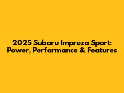 2025 Subaru Impreza Sport: Power, Performance & Features