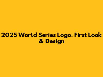2025 World Series Logo: First Look & Design
