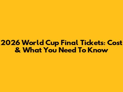 2026 World Cup Final Tickets: Cost & What You Need To Know
