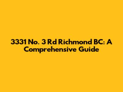 3331 No. 3 Rd Richmond BC: A Comprehensive Guide