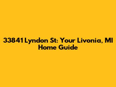33841 Lyndon St: Your Livonia, MI Home Guide