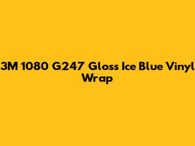 3M 1080 G247 Gloss Ice Blue Vinyl Wrap