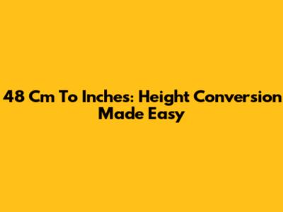 48 Cm To Inches: Height Conversion Made Easy
