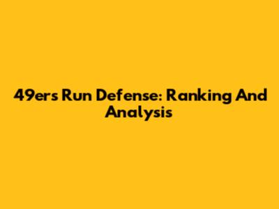 49ers Run Defense: Ranking And Analysis