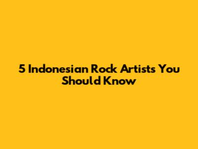 5 Indonesian Rock Artists You Should Know