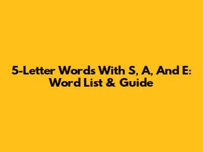 5-Letter Words With S, A, And E: Word List & Guide