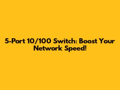 5-Port 10/100 Switch:  Boost Your Network Speed!