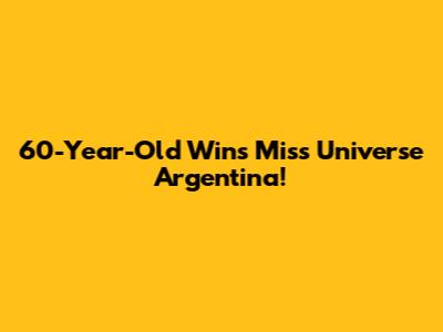 60-Year-Old Wins Miss Universe Argentina!