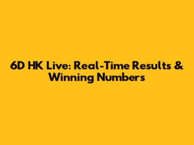 6D HK Live: Real-Time Results & Winning Numbers