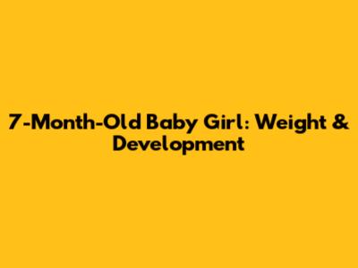 7-Month-Old Baby Girl: Weight & Development