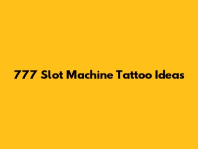 777 Slot Machine Tattoo Ideas