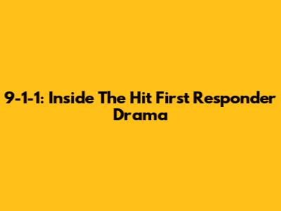 9-1-1: Inside The Hit First Responder Drama
