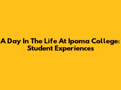 A Day In The Life At Ipoma College: Student Experiences