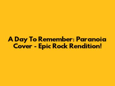 A Day To Remember: Paranoia Cover - Epic Rock Rendition!
