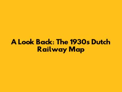 A Look Back: The 1930s Dutch Railway Map