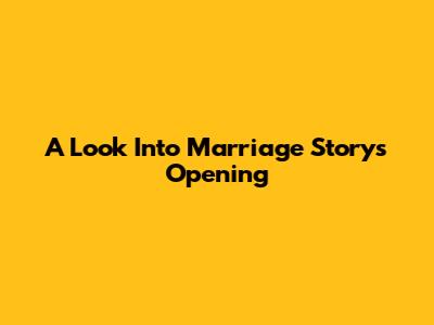 A Look Into Marriage Story's Opening