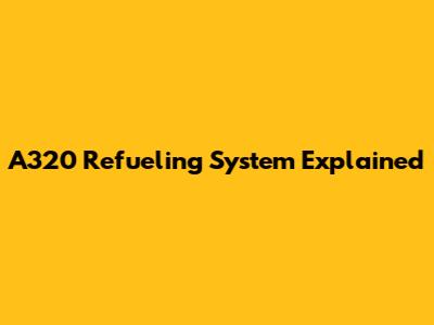 A320 Refueling System Explained