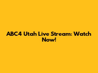 ABC4 Utah Live Stream: Watch Now!