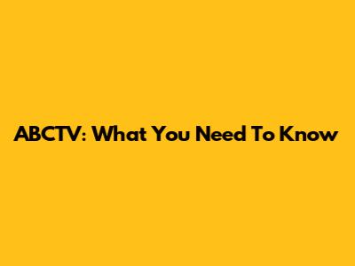 ABCTV: What You Need To Know