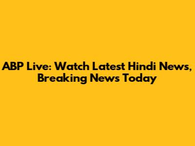 ABP Live: Watch Latest Hindi News, Breaking News Today
