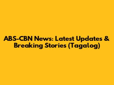 ABS-CBN News: Latest Updates & Breaking Stories (Tagalog)