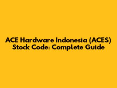 ACE Hardware Indonesia (ACES) Stock Code: Complete Guide