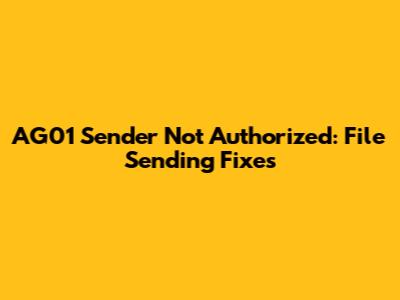 AG01 Sender Not Authorized: File Sending Fixes