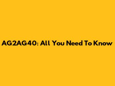 AG2AG40: All You Need To Know