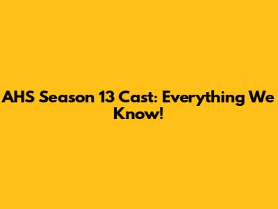 AHS Season 13 Cast: Everything We Know!