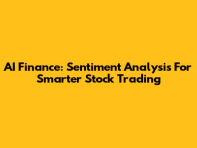 AI Finance: Sentiment Analysis For Smarter Stock Trading