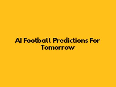 AI Football Predictions For Tomorrow