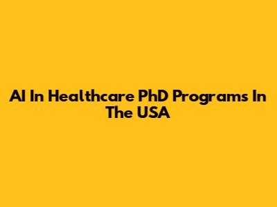 AI In Healthcare PhD Programs In The USA