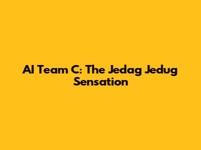 AI Team C: The Jedag Jedug Sensation