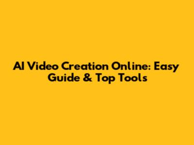 AI Video Creation Online: Easy Guide & Top Tools