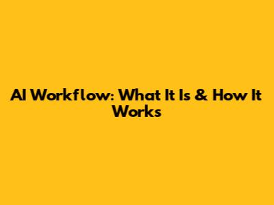AI Workflow: What It Is & How It Works