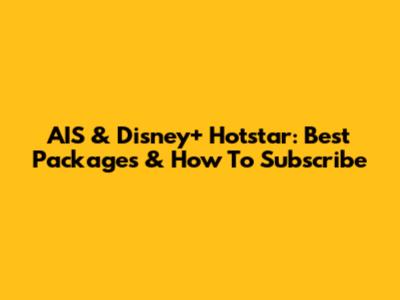 AIS & Disney+ Hotstar: Best Packages & How To Subscribe