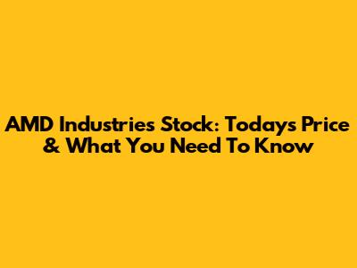 AMD Industries Stock: Today's Price & What You Need To Know