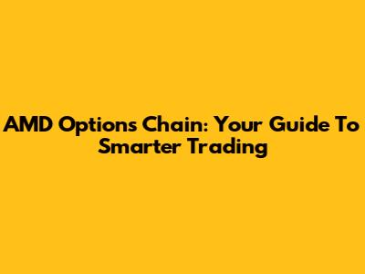 AMD Options Chain: Your Guide To Smarter Trading