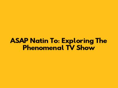 ASAP Natin 'To: Exploring The Phenomenal TV Show