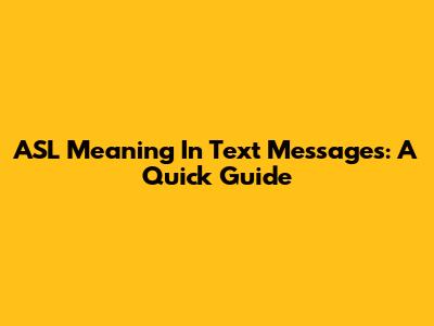 ASL Meaning In Text Messages: A Quick Guide