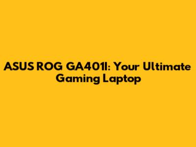 ASUS ROG GA401I: Your Ultimate Gaming Laptop