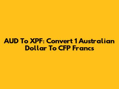 AUD To XPF: Convert 1 Australian Dollar To CFP Francs