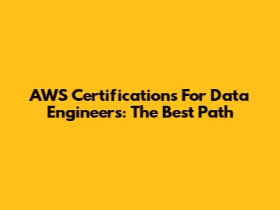 AWS Certifications For Data Engineers: The Best Path