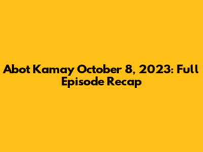Abot Kamay October 8, 2023: Full Episode Recap