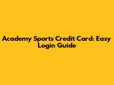 Academy Sports Credit Card: Easy Login Guide