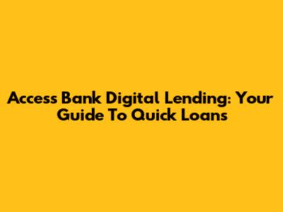 Access Bank Digital Lending: Your Guide To Quick Loans