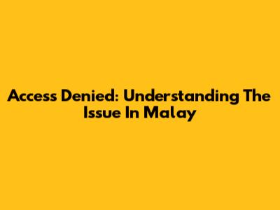 Access Denied: Understanding The Issue In Malay