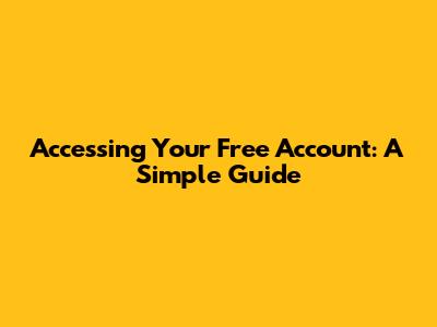 Accessing Your Free Account: A Simple Guide