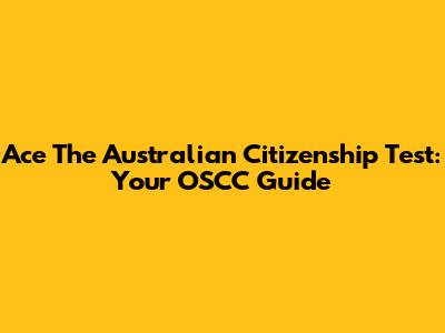 Ace The Australian Citizenship Test: Your OSCC Guide