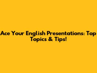 Ace Your English Presentations: Top Topics & Tips!